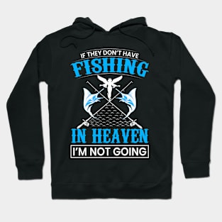 If They Don't Have Fishing in Heaven I'm Not Going Hoodie